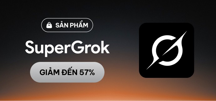 Super Grok AI Giá Rẻ, Full Chức Năng